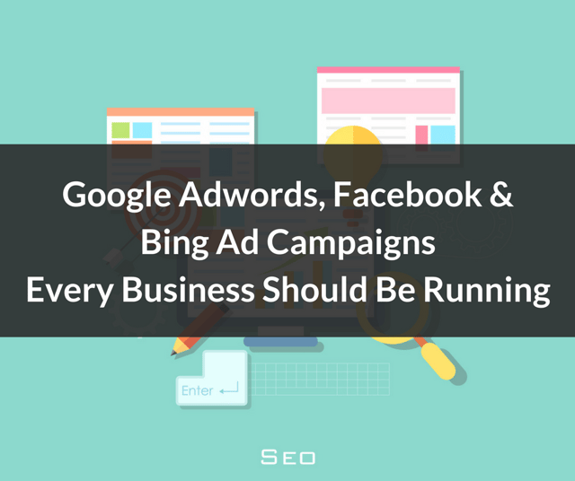 VLOG-Google Adwords, Facebook & Bing Ad Campaigns Every Business Should Be Running (1).png